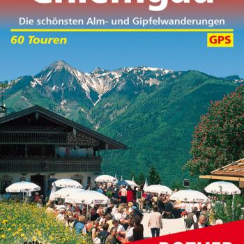 Chiemgau von Heinrich Bauregger - Die 60 schönsten Alm- und Gipfelwanderungen - (c) Rother Bergverlag