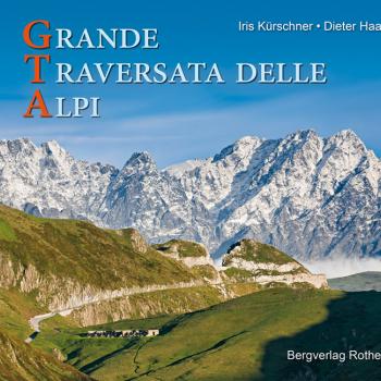 GTA - Grande Traversata delle Alpi von Iris Kürschner und Dieter Haas - Durch die »vergessenen« Täler des Piemont - (c) Rother Bergverlag