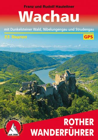 Wachau, mit Dunkelsteinerwald, Nibelungengau und Strudengau von Franz Hauleitner/Rudolf Hauleitner - (c) Rother Bergverlag Wachau, mit Dunkelsteinerwald, Nibelungengau und Strudengau von Franz Hauleitner/Rudolf Hauleitner - (c) Rother Bergverlag