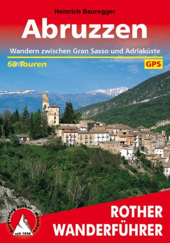 Abruzzen von Heinrich Bauregger - Wandern auf 60 Touren zwischen Gran Sasso und Adriaküste - (c) Rother Bergverlag