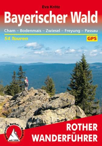 Bayerischer Wald von Eva Krötz - 54 Touren rund um Cham – Bodenmais – Zwiesel – Freyung – Passau - (c) Rother Bergverlag
