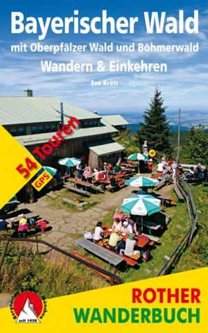 Bayerischer Wald – Wandern & Einkehren von Eva Krötz mit Oberpfälzer Wald und Böhmerwald (54 Touren) - (c) Rother Bergverlag Bayerischer Wald – Wandern & Einkehren von Eva Krötz mit Oberpfälzer Wald und Böhmerwald (54 Touren) - (c) Rother Bergverlag