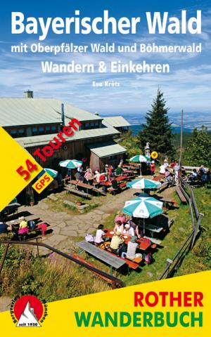 Bayerischer Wald – Wandern & Einkehren von Eva Krötz mit Oberpfälzer Wald und Böhmerwald (54 Touren) - (c) Rother Bergverlag