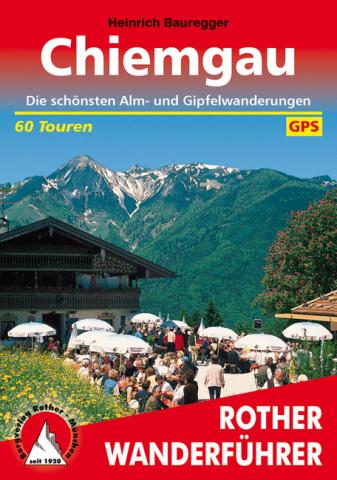 Chiemgau von Heinrich Bauregger - Die 60 schönsten Alm- und Gipfelwanderungen - (c) Rother Bergverlag