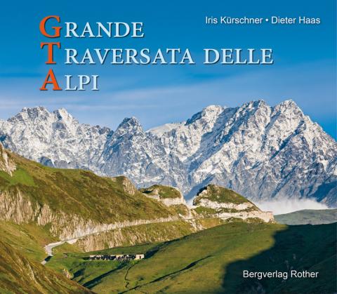 GTA - Grande Traversata delle Alpi von Iris Kürschner und Dieter Haas - Durch die »vergessenen« Täler des Piemont - (c) Rother Bergverlag