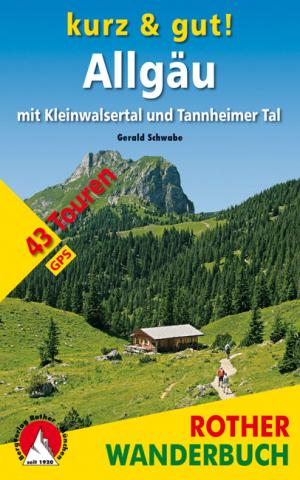 kurz & gut! Allgäu von Gerald Schwabe - 43 Touren im Allgäu, Kleinwalsertal und Tannheimer Tal - (c) Rother Bergverlag