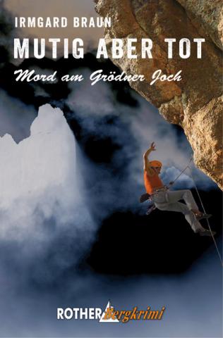 ‚Mutig aber tot‘ von Irmgard Braun - Mord am Grödnerjoch (Dolomiten-Krimi) - (c) Rother Bergverlag