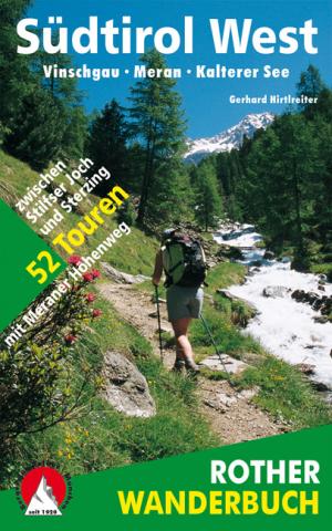 Südtirol West von Gerhard Hirtlreiter - Vinschgau – Meran – Kalterer - See 52 Touren zwischen Stilfser Joch und Sterzing – mit Meraner Höhenweg - (c) Rother Bergverlag