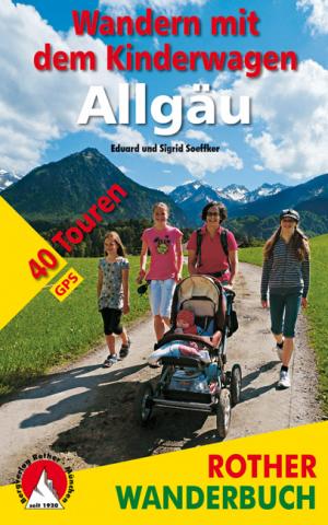Wandern mit dem Kinderwagen Allgäu von Eduard und Sigrid Soeffker - 40 Touren mit GPS-Daten - (c) Rother Bergverlag Wandern mit dem Kinderwagen Allgäu von Eduard und Sigrid Soeffker - 40 Touren mit GPS-Daten - (c) Rother Bergverlag