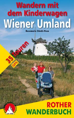 Wandern mit dem Kinderwagen Wiener Umland von Rosemarie Stöckl-Pexa - (c) Rother Bergverlag Wandern mit dem Kinderwagen Wiener Umland von Rosemarie Stöckl-Pexa - (c) Rother Bergverlag