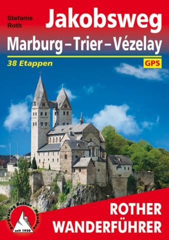 Jakobsweg Marburg – Trier – Vézelay von Stefanie Roth - (c) Rother Bergverlag Jakobsweg Marburg – Trier – Vézelay von Stefanie Roth - (c) Rother Bergverlag