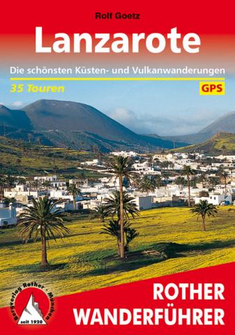 Lanzarote von Rolf Götz Die 35 schönsten Küsten- und Vulkanwanderungen - (c) Rother Bergverlag