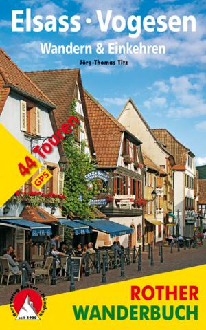 Rother Wanderbuch - Elsass · Vogesen - Wandern & Einkehren von Jörg-Thomas Titz 44 Touren - (c) Rother Bergverlag Rother Wanderbuch - Elsass · Vogesen - Wandern & Einkehren von Jörg-Thomas Titz 44 Touren - (c) Rother Bergverlag