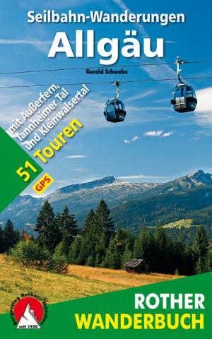 Rother Wanderbuch Seilbahn-Wanderungen im Allgäu von Gerald Schwabe