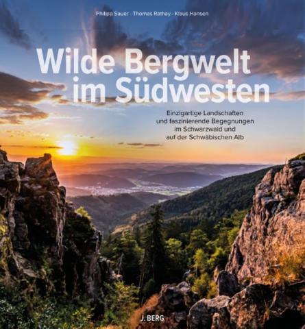 Wilde Bergwelt im Südwesten  Einzigartige Landschaften und faszinierende Begegnungen im Schwarzwald & auf der Schwäbischen Alb - (c) J. Berg Verlag